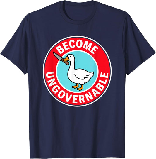 Become Ungovernable Funny & Silly Goose T-Shirt - T-Shirt | Navy