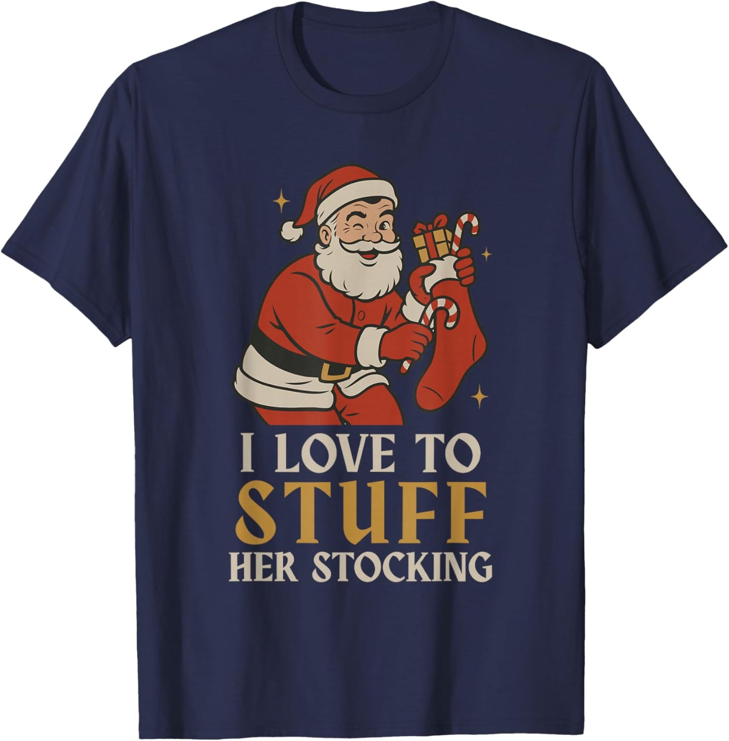Funny Santa I Love to Stuff Her Stock Jingle His Bells Xmas T-Shirt - T-Shirt | Navy