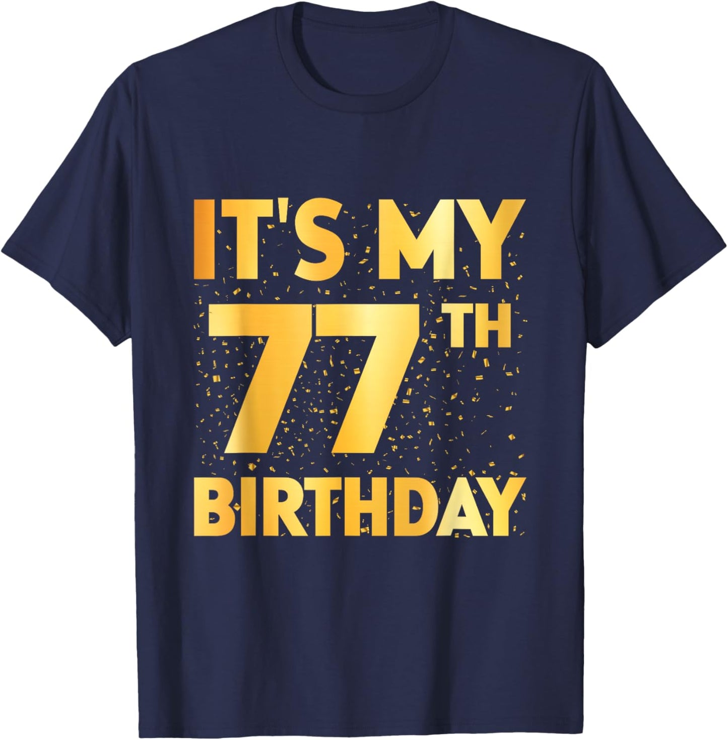 It's My 77th Birthday 77 Year Old Birthday 77th Birthday T-Shirt - T-Shirt | Navy