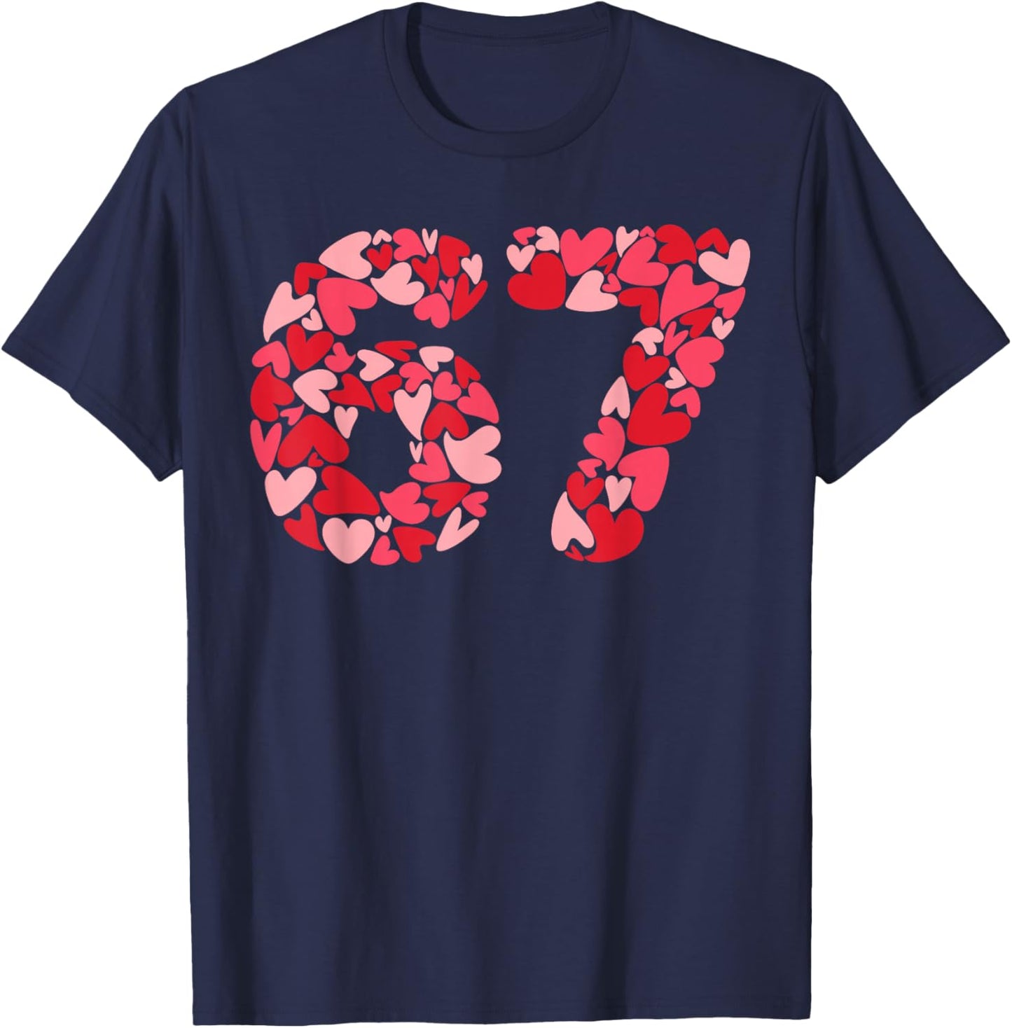 Filled with Hearts 6 7 Meme Six Seven 67 Valentine’s Day T-Shirt - T-Shirt | Navy