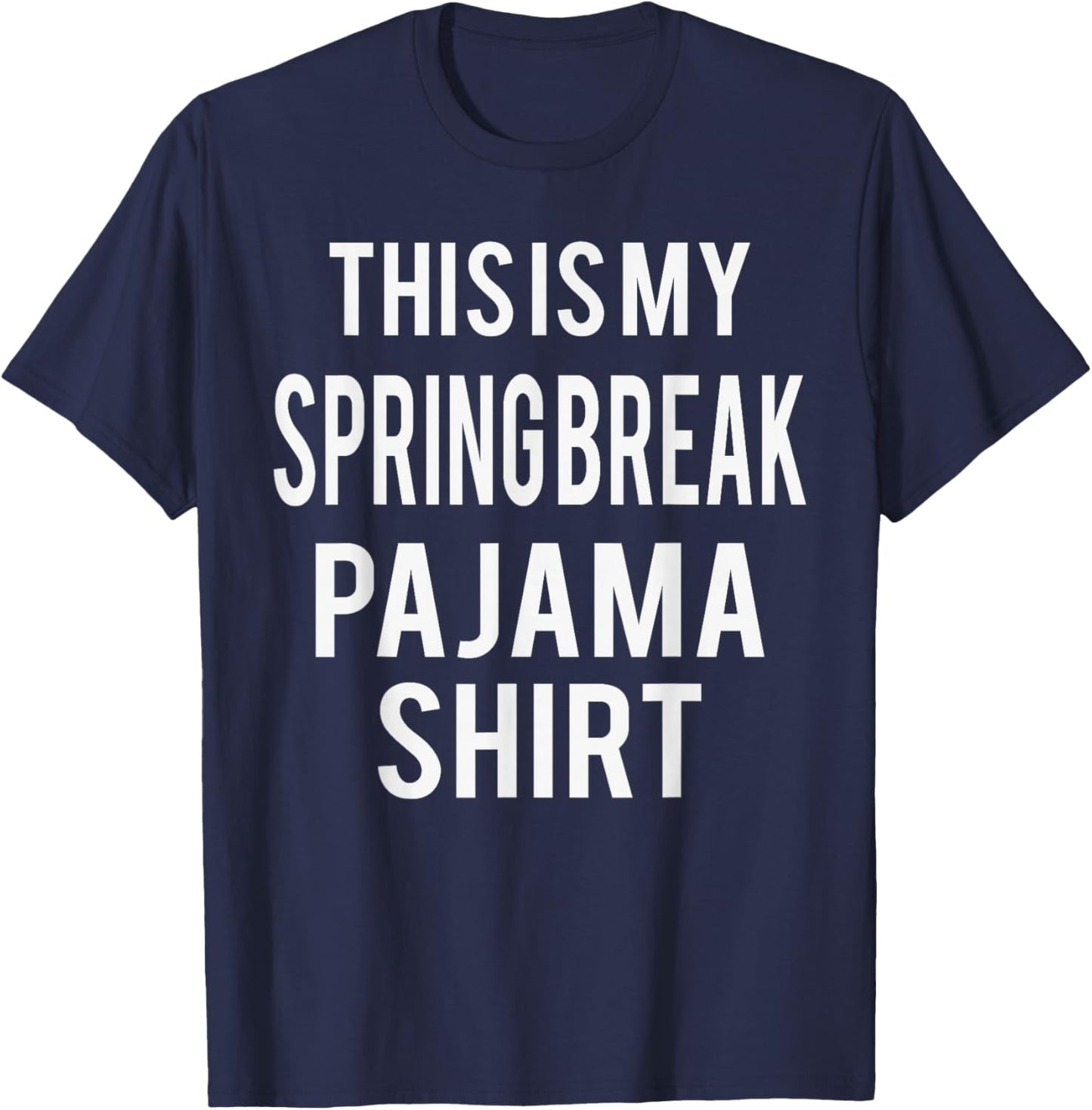 This is My Spring Break Pajama Funny Costume Lazy T-Shirt - T-Shirt | Navy