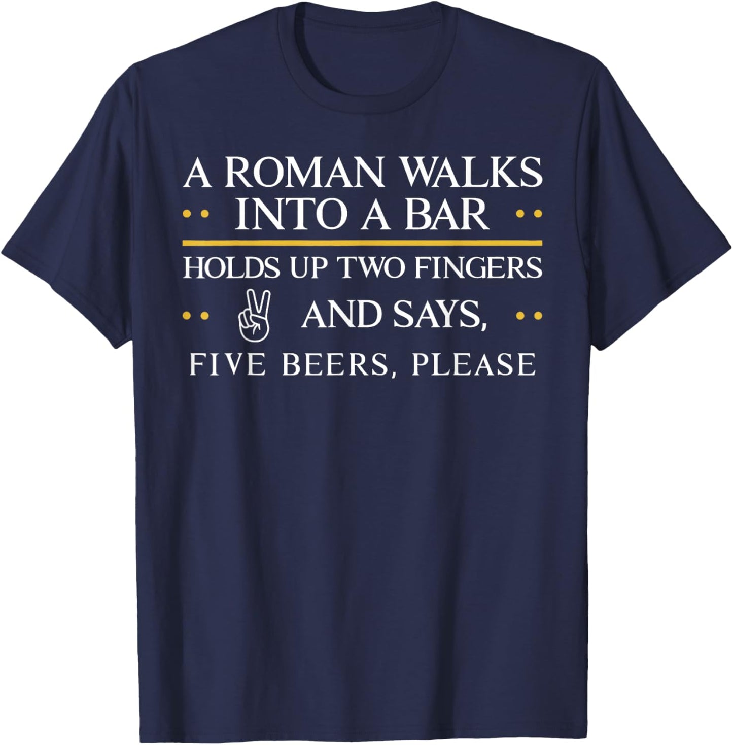 A Roman Walks Into A Bar Holds Up Two Fingers and Say Five T-Shirt - T-Shirt | Navy