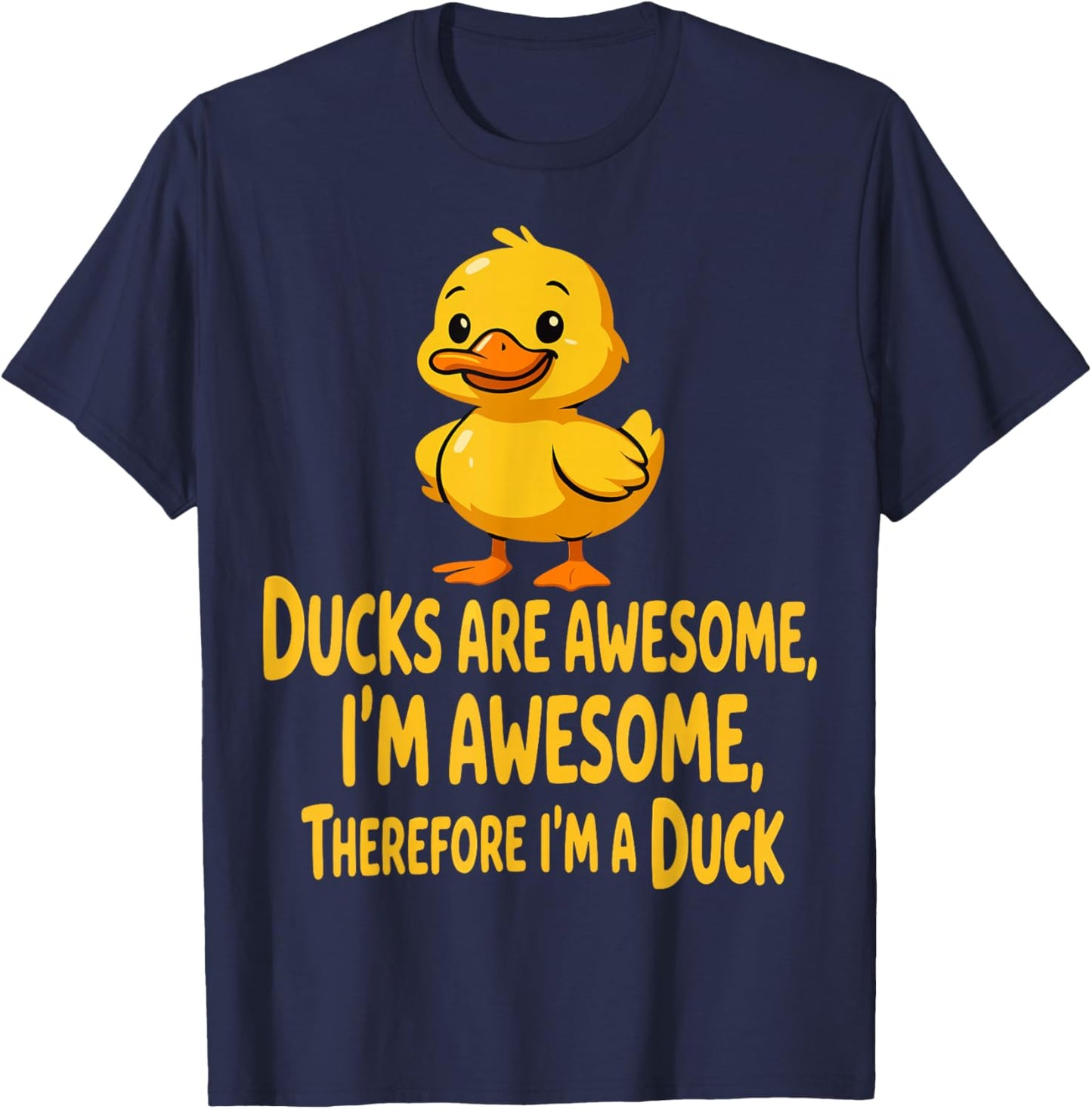 Ducks are Awesome I’m Awesome Therefore I’m A Duck T-Shirt - T-Shirt | Navy