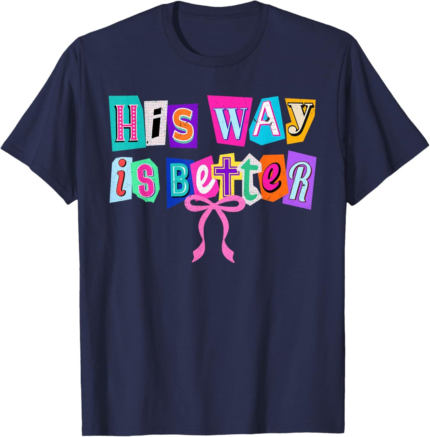 His Way is Better Christian Quote Jesus Faith Bible Verse T-Shirt - T-Shirt | Navy