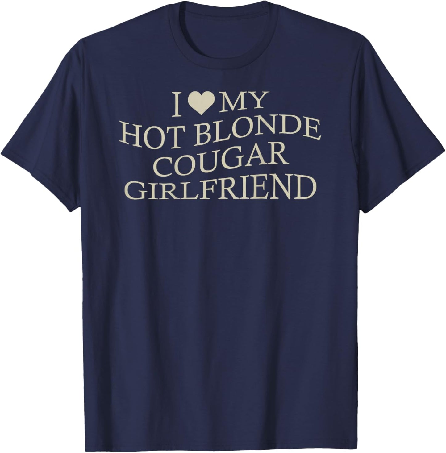 I Love My Hot Blonde Cougar Girlfriend Funny Age Gap On Back T-Shirt - T-Shirt | Navy