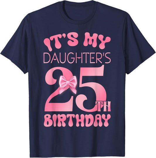 It's My Daughter's 25th Birthday Girl Pink Party Themes T-Shirt - T-Shirt | Navy