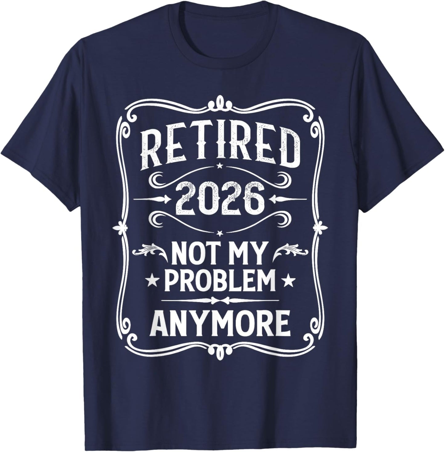 Vintage Retired 2026 Not My Problem Anymore Retirement 2026 T-Shirt - T-Shirt | Navy