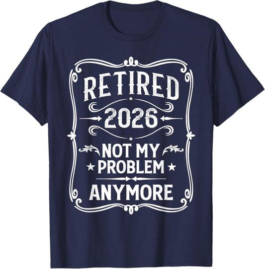 Vintage Retired 2026 Not My Problem Anymore Retirement 2026 T-Shirt - T-Shirt | Navy