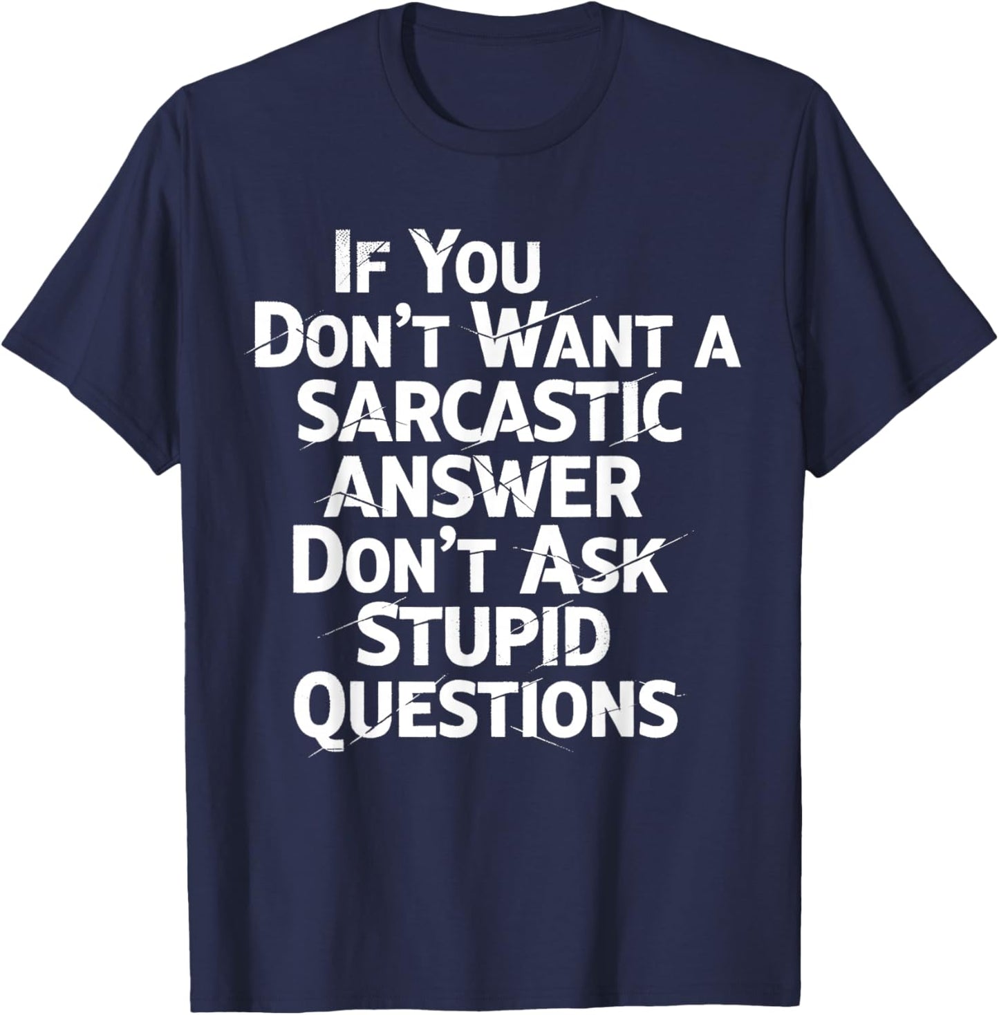If You Don't Want Sarcastic Answer Don't Ask Stupid Question T-Shirt - T-Shirt | Navy