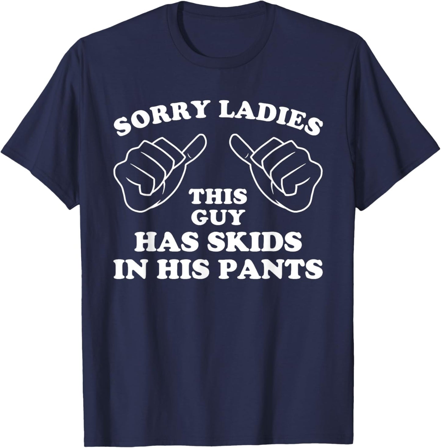 Sorry Ladies This Guy Has Skids in His Pants Funny Humor Pun T-Shirt - T-Shirt | Navy