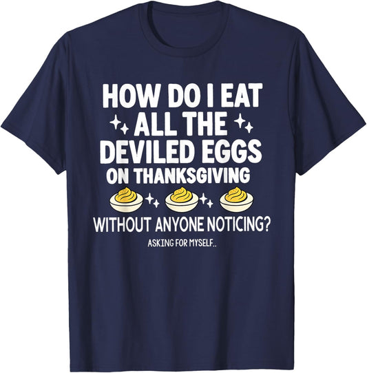 How do I eat All The Deviled Eggs on Thanksgiving T-Shirt - T-Shirt | Navy