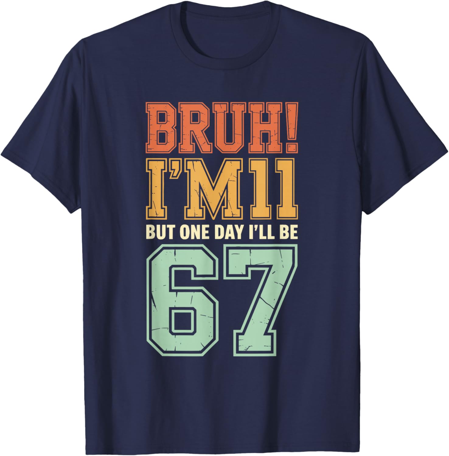Bruh I'm 11 But One-Day I'll Be 67 Retro 11th Birthday Kids T-Shirt - T-Shirt | Navy