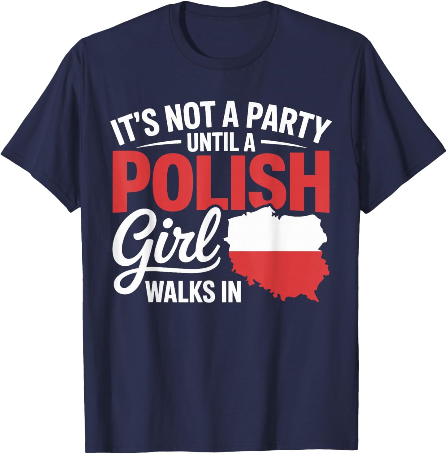 Funny Polish It's Not a Party Until A Polish Girl Walks in T-Shirt - T-Shirt | Navy