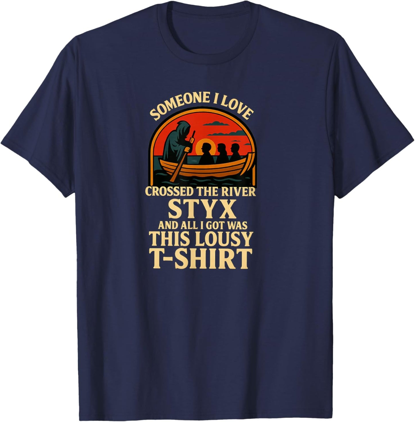 Someone I Love Crossed The River Styx T-Shirt - T-Shirt | Navy