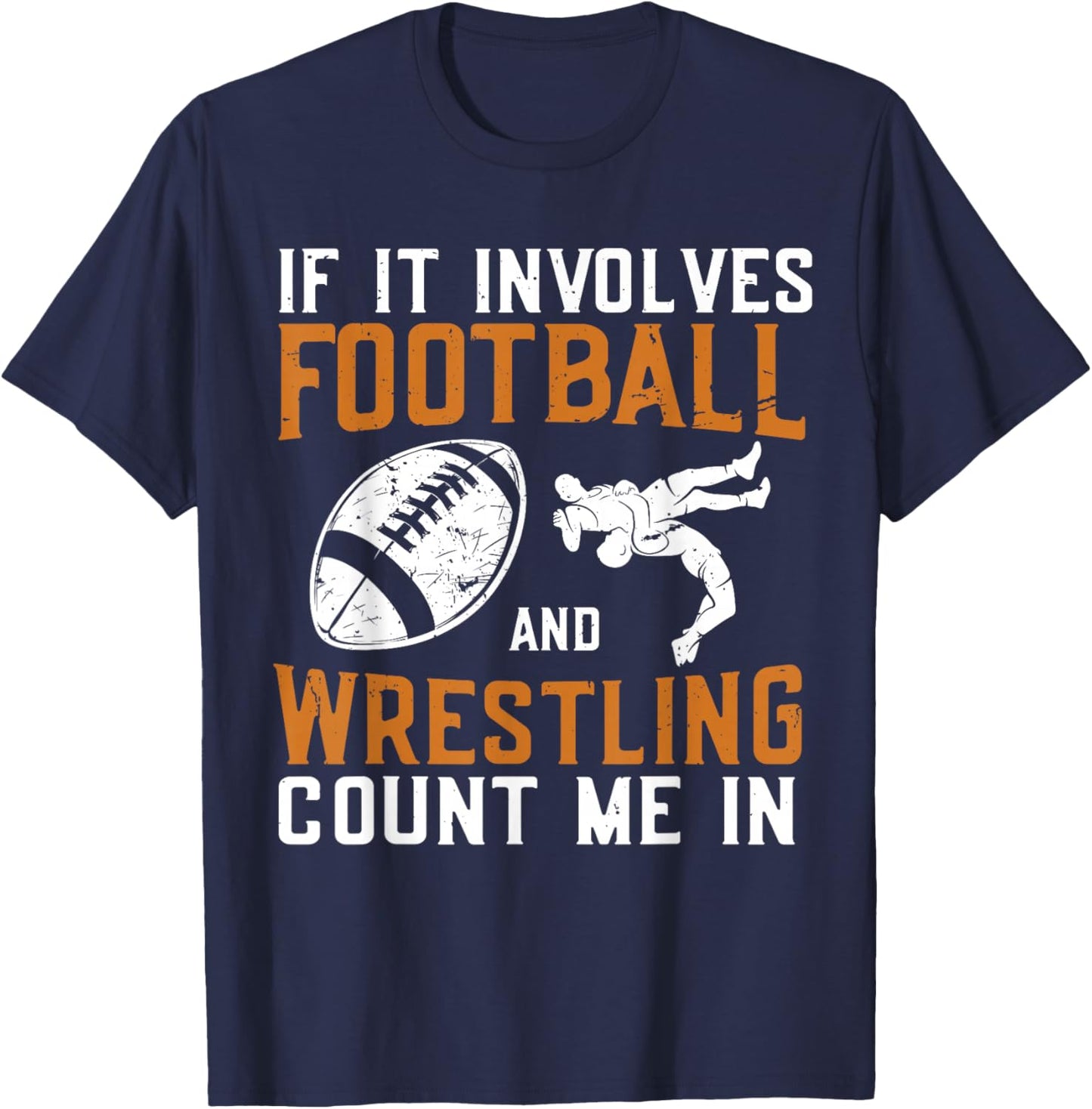 If It Involves Football and Wrestling Count Me in Wrestler T-Shirt - T-Shirt | Navy