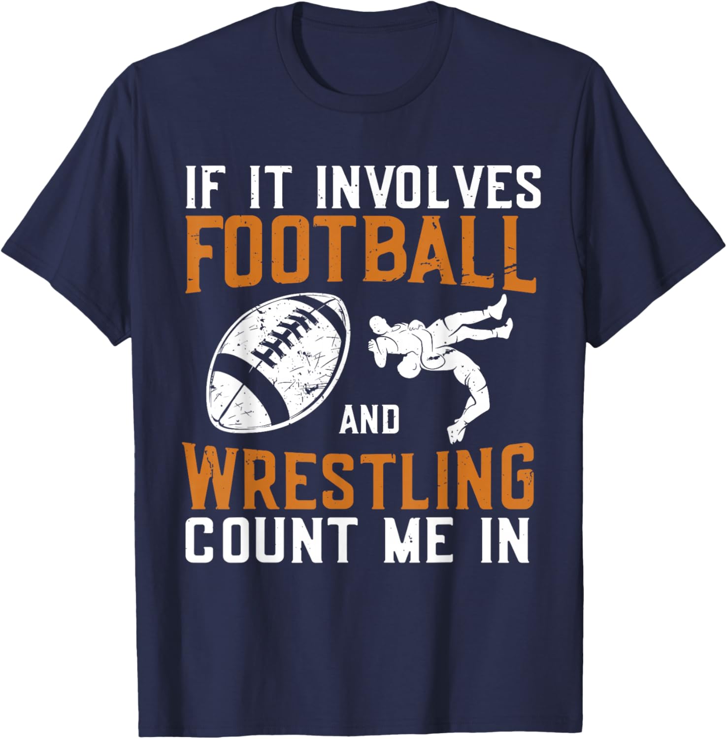 If It Involves Football and Wrestling Count Me in Wrestler T-Shirt - T-Shirt | Navy