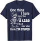 One Thing I Hate More Than A Liar is A Liar Who Think T-Shirt - T-Shirt | Navy