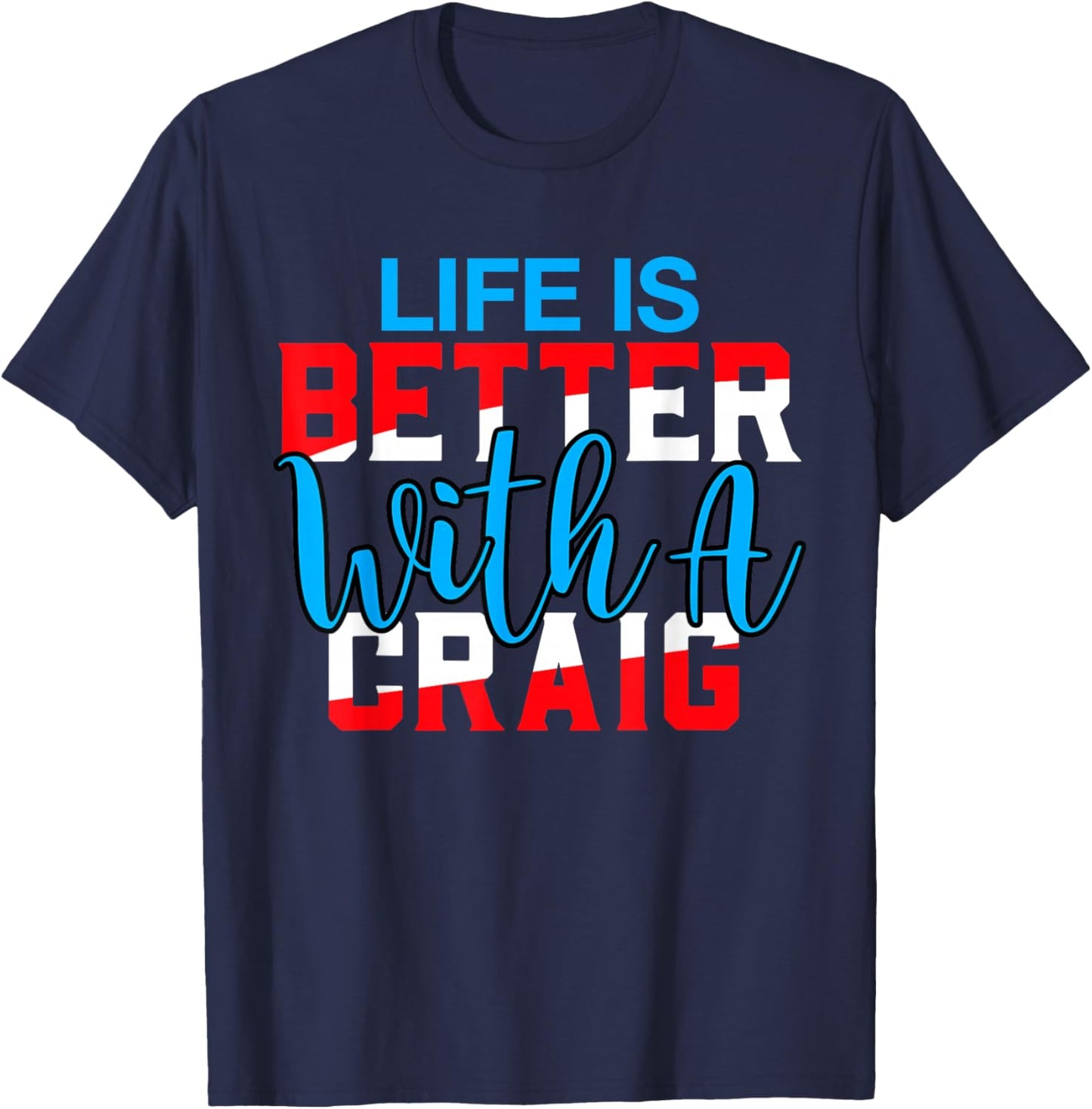 Life is Better with A Craig Name Craig T-Shirt - T-Shirt | Navy