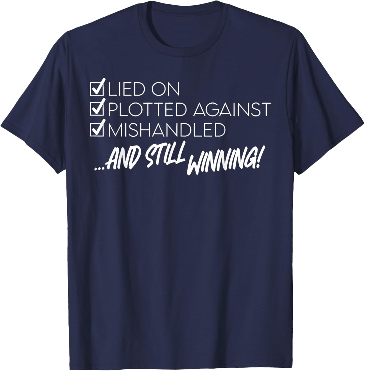 Lied on Plotted Against Mishandled and Still Winning T-Shirt - T-Shirt | Navy