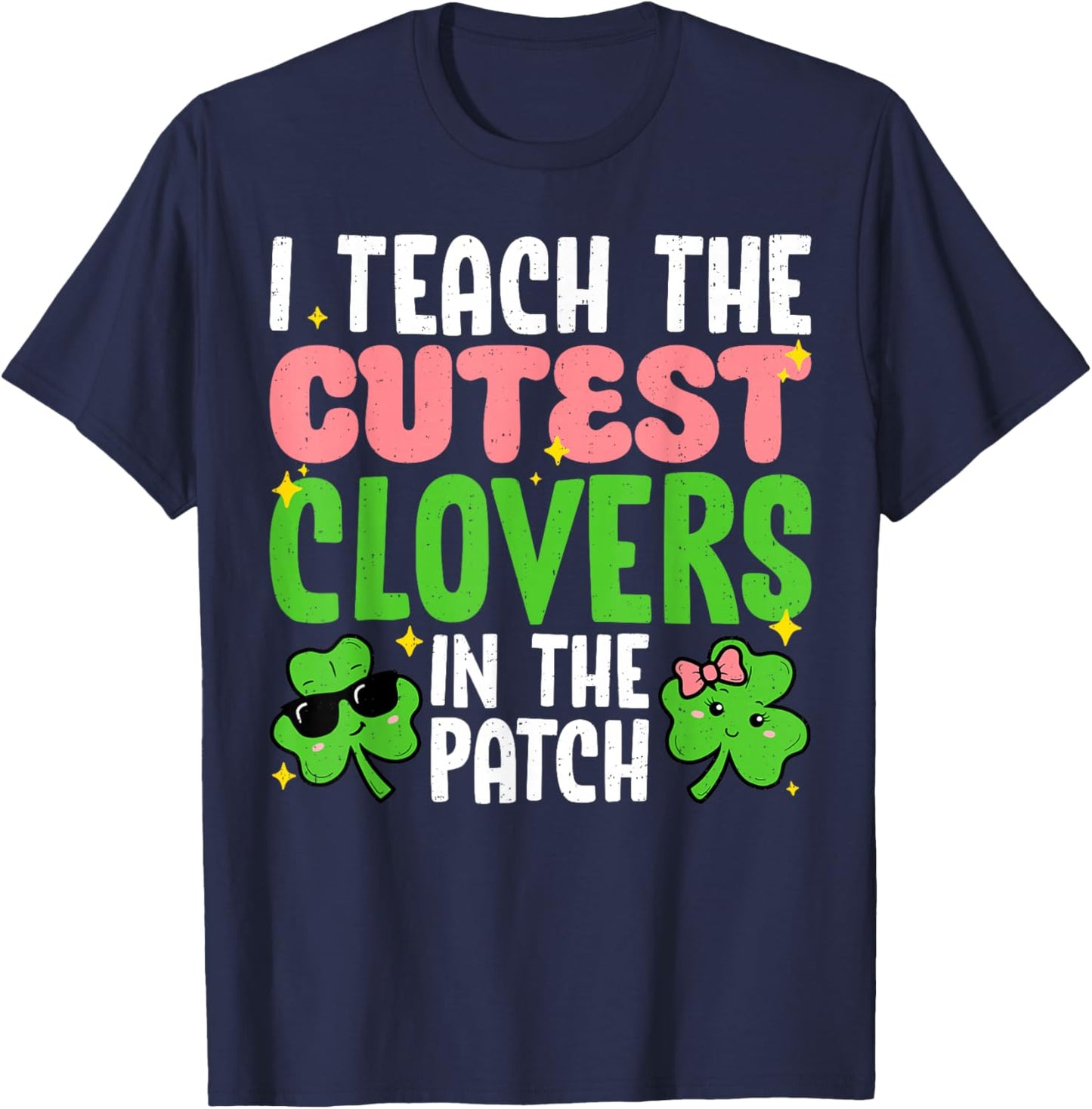 I Teach The Cutest Clovers in Patch Teacher St Patricks Day T-Shirt - T-Shirt | Navy