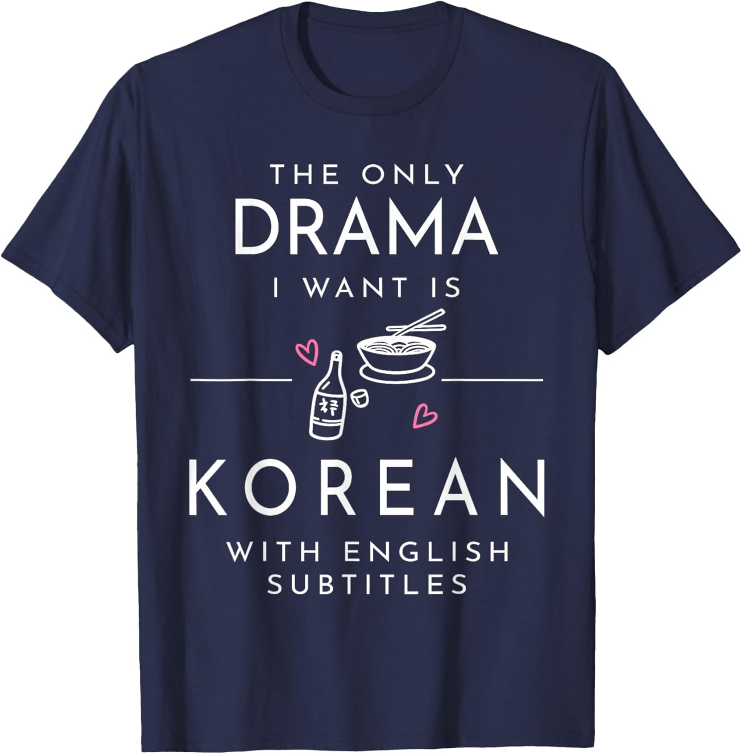 The only Drama i Want is Korean with English subtitles T-Shirt - T-Shirt | Navy