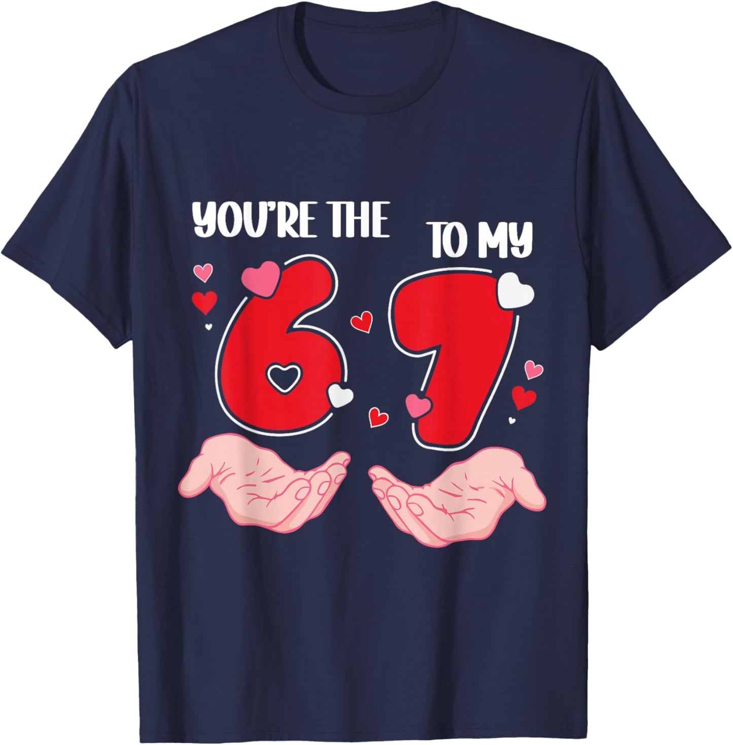 You’re The 6 to My 7 Valentine’s Day 67 Meme 6 7 Valentine T-Shirt - T-Shirt | Navy