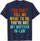 You Can't Tell Me What to Do You're Not My Mother in-Law Gag T-Shirt - T-Shirt | Navy