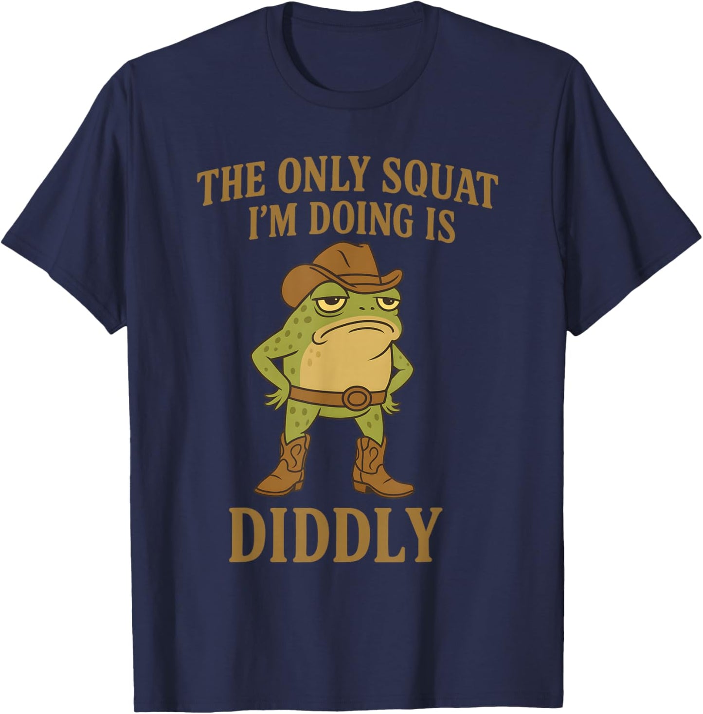 The Only Squat I'm Doing is Diddly Cowboy Frog Meme T-Shirt - T-Shirt | Navy