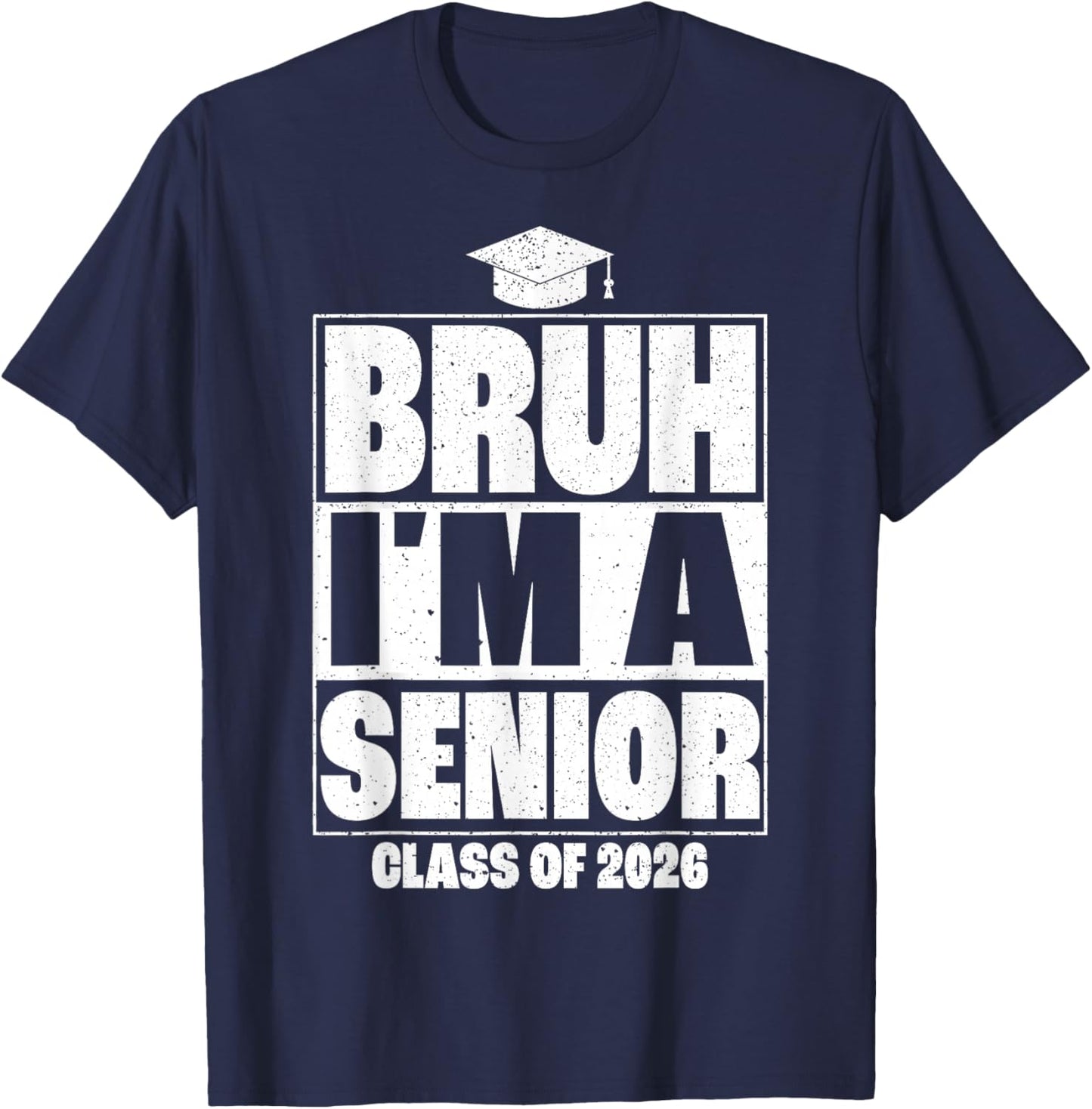 Bruh I'm A Senior Class of 2026 Graduation Senior 2026 T-Shirt - T-Shirt | Navy