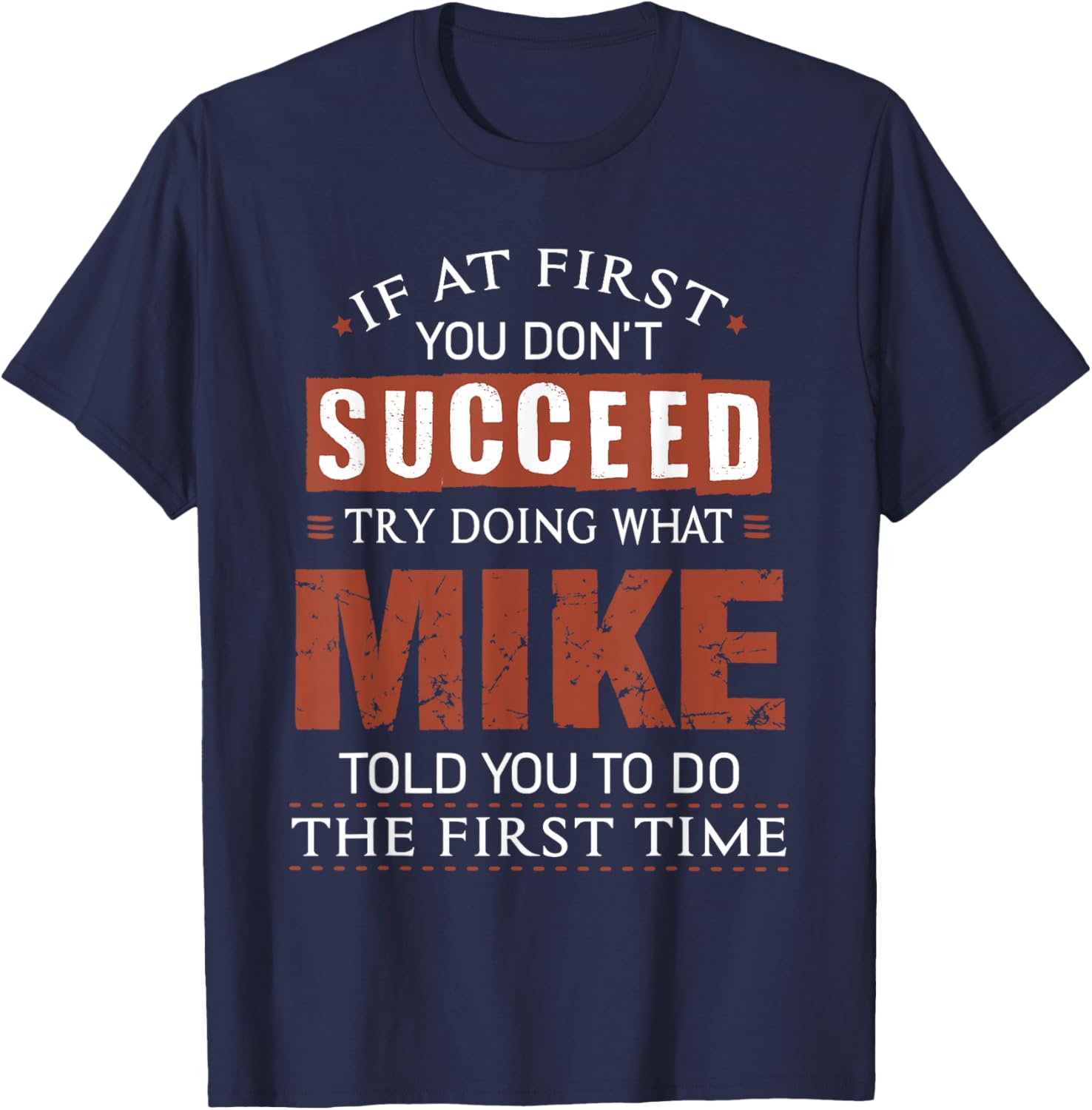 Funny Mike If at First You Don't Succeed Try Doing What Mike T-Shirt - T-Shirt | Navy