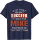 Funny Mike If at First You Don't Succeed Try Doing What Mike T-Shirt - T-Shirt | Navy