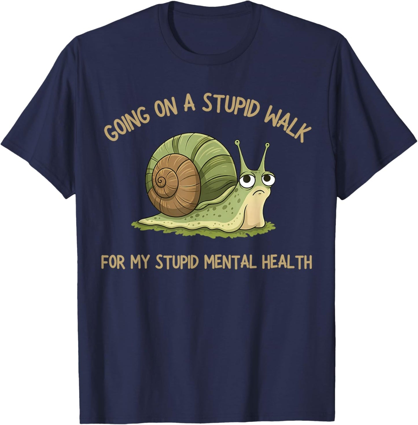 Going On A Stupid Walk for My Stupid Mental Health T-Shirt - T-Shirt | Navy