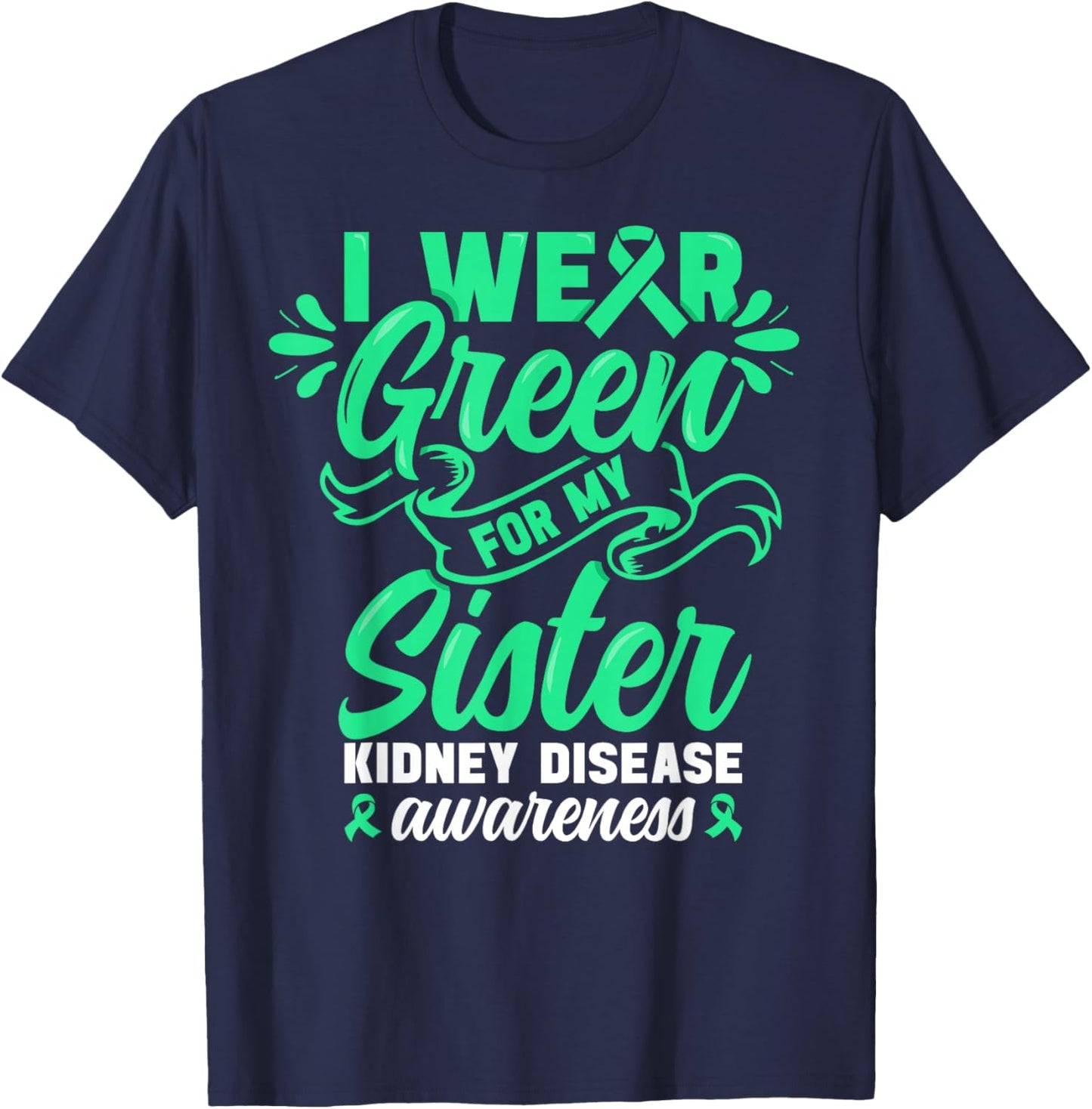 Kidney Disease Awareness wear Green Sister Kidney Support T-Shirt - T-Shirt | Navy