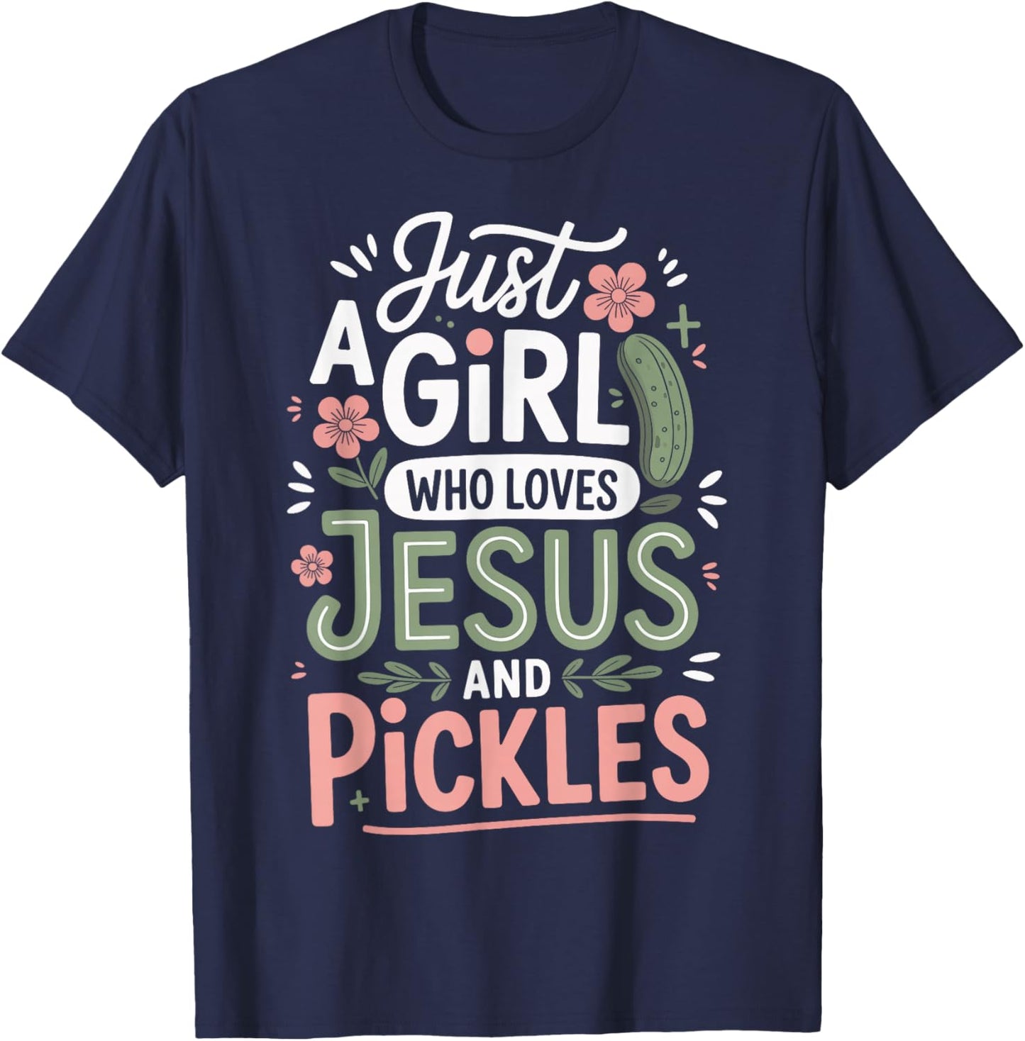 Just A Girl Who Loves Jesus and Pickles T-Shirt - T-Shirt | Navy
