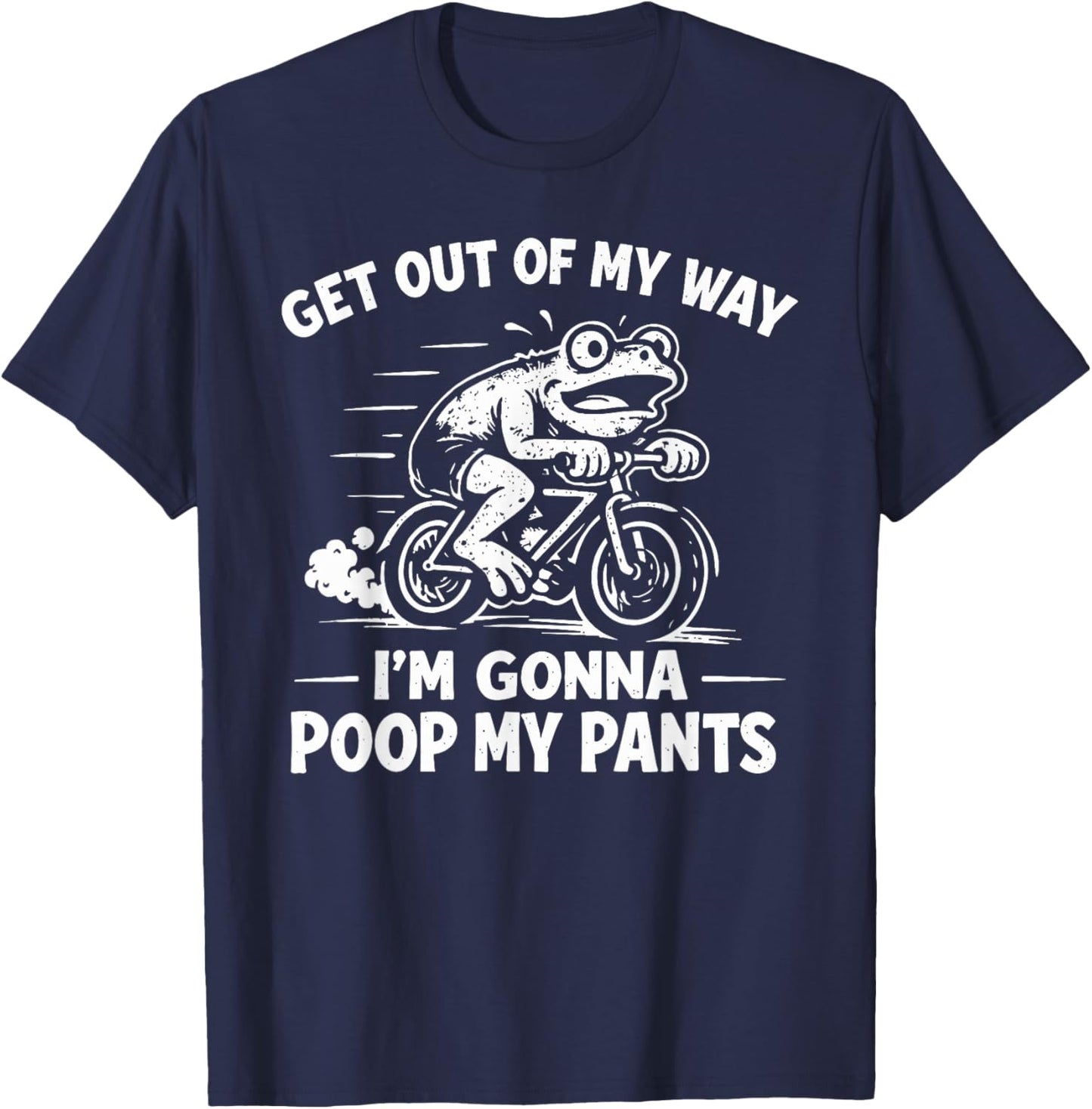 Get Out of My Way I'm Gonna Poop My Pants T-Shirt - T-Shirt | Navy
