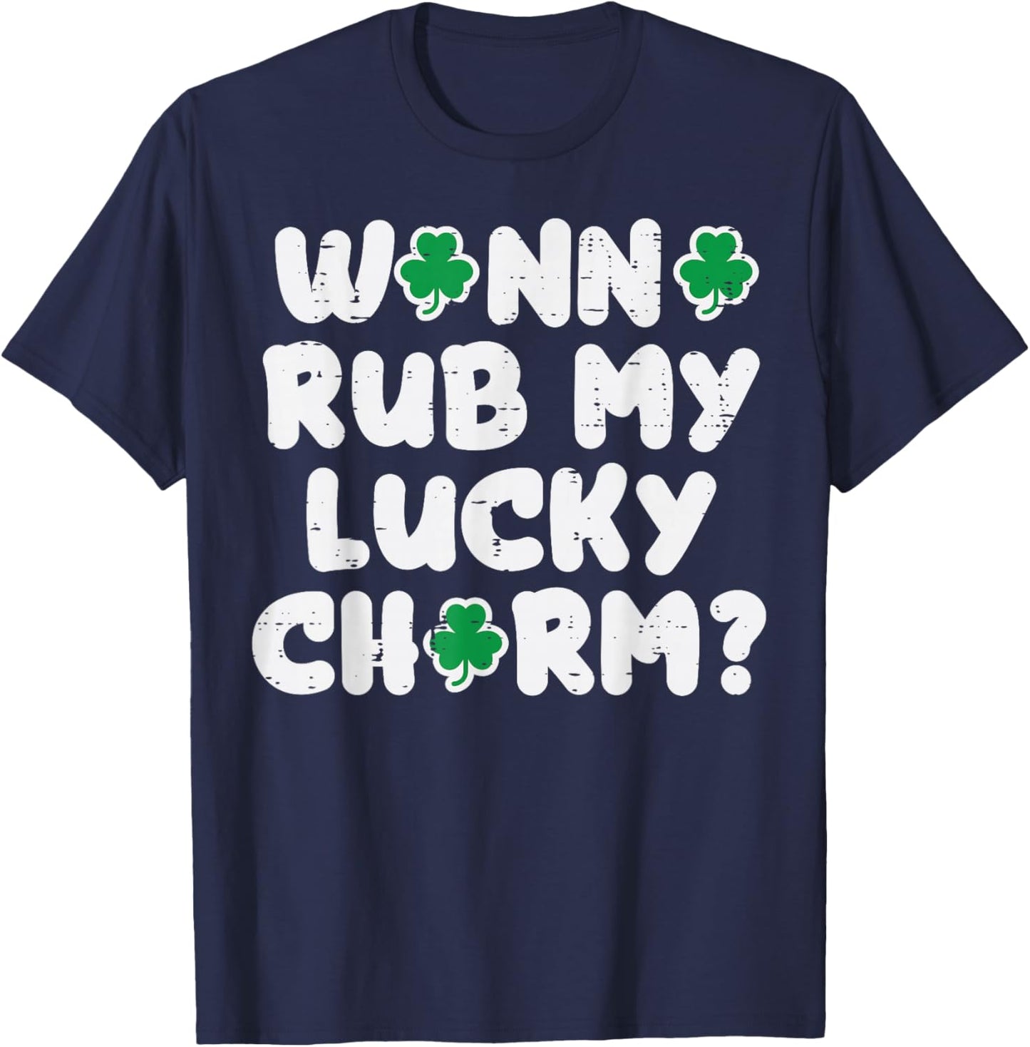 St Patricks Day Wanna Rub My Lucky Charm Saint Paddys Men T-Shirt - T-Shirt | Navy