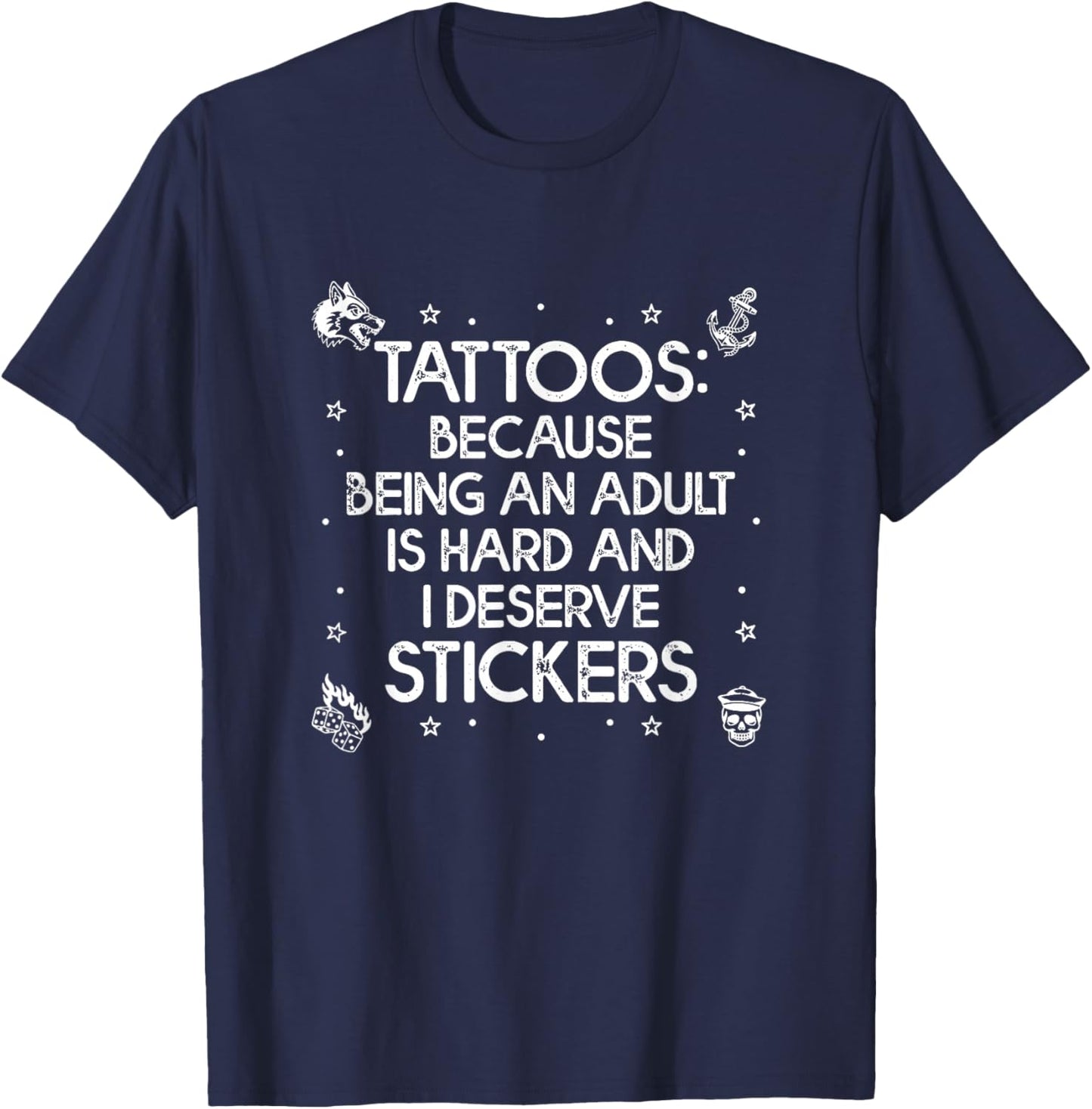 Tattoos Because Being an Adult is Hard Deserve Funny Saying T-Shirt - T-Shirt | Navy