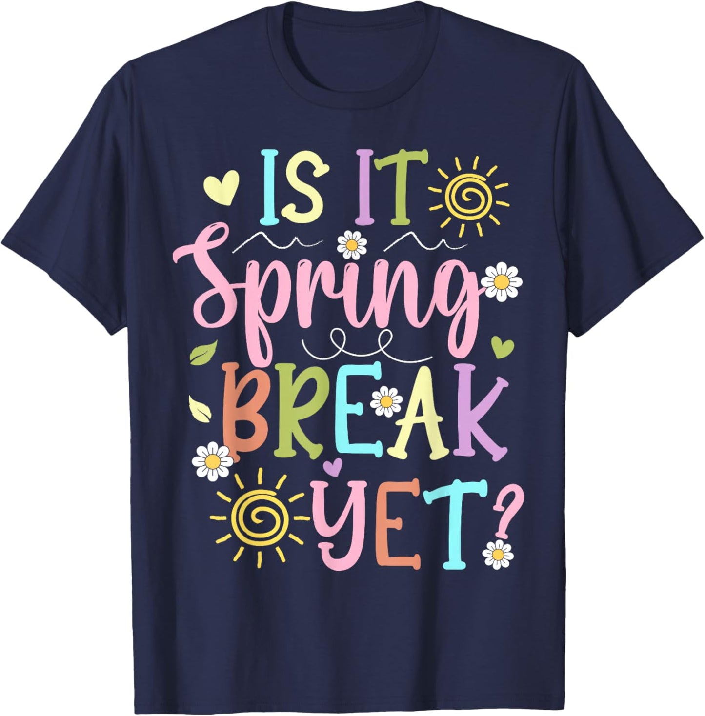 Funny Spring Break Teacher Student is It Spring Break Yet T-Shirt - T-Shirt | Navy