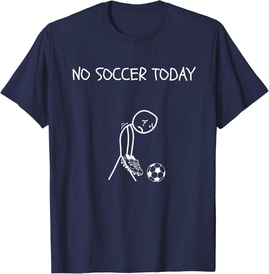 Funny Sad Football Soccer Lover, No Soccer Today T-Shirt - T-Shirt | Navy