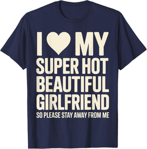 I Love My Super Hot Beautiful Girlfriend So Please Stay Away T-Shirt - T-Shirt | Navy