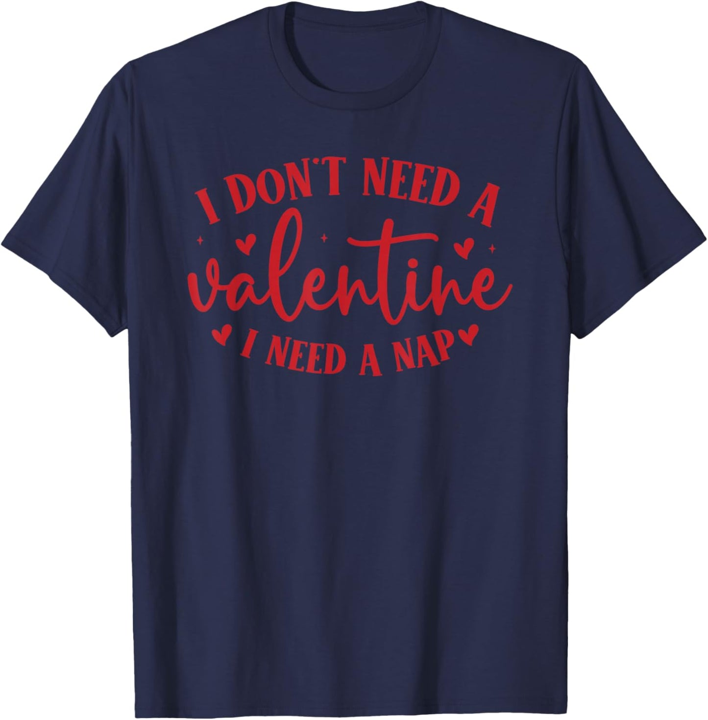 Funny Anti Valentine’s Day I Need a Nap for Tired T-Shirt - T-Shirt | Navy