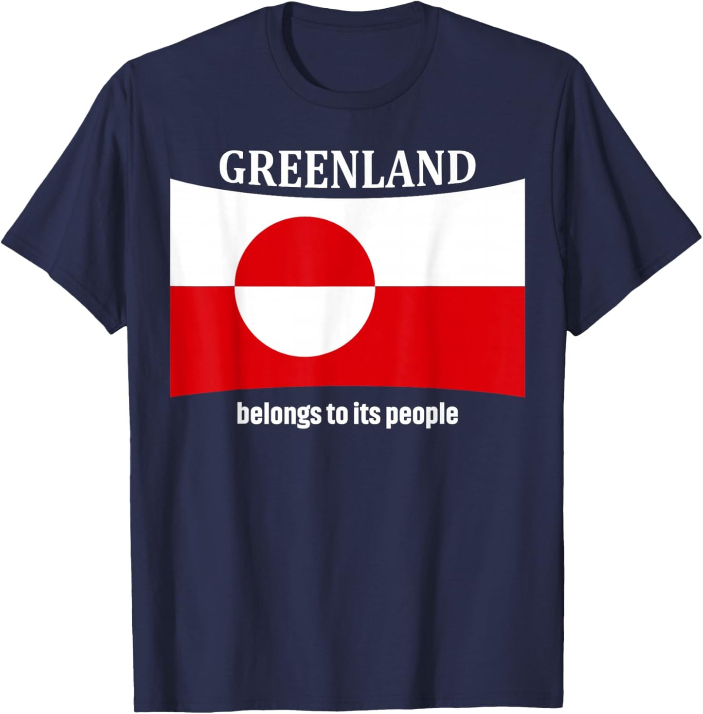 Greenland Flag, Belongs to its People, Independence Message T-Shirt - T-Shirt | Navy