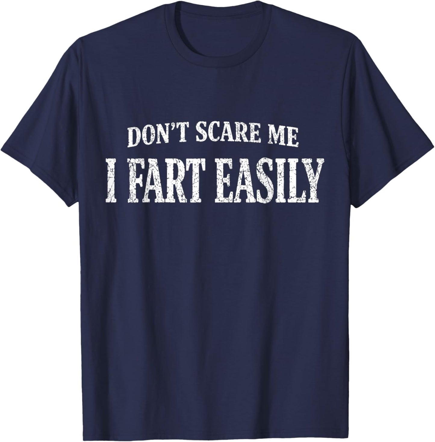 Antik Don't Scare Me I Fart Easily Funny Quote Sarcasm Jokes T-Shirt - T-Shirt | Navy