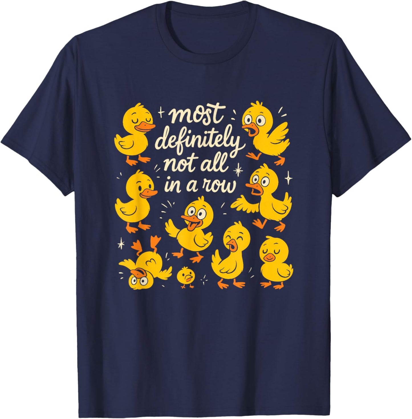 Most Definitely Not All in A Row Funny Duck Mental Health T-Shirt - T-Shirt | Navy