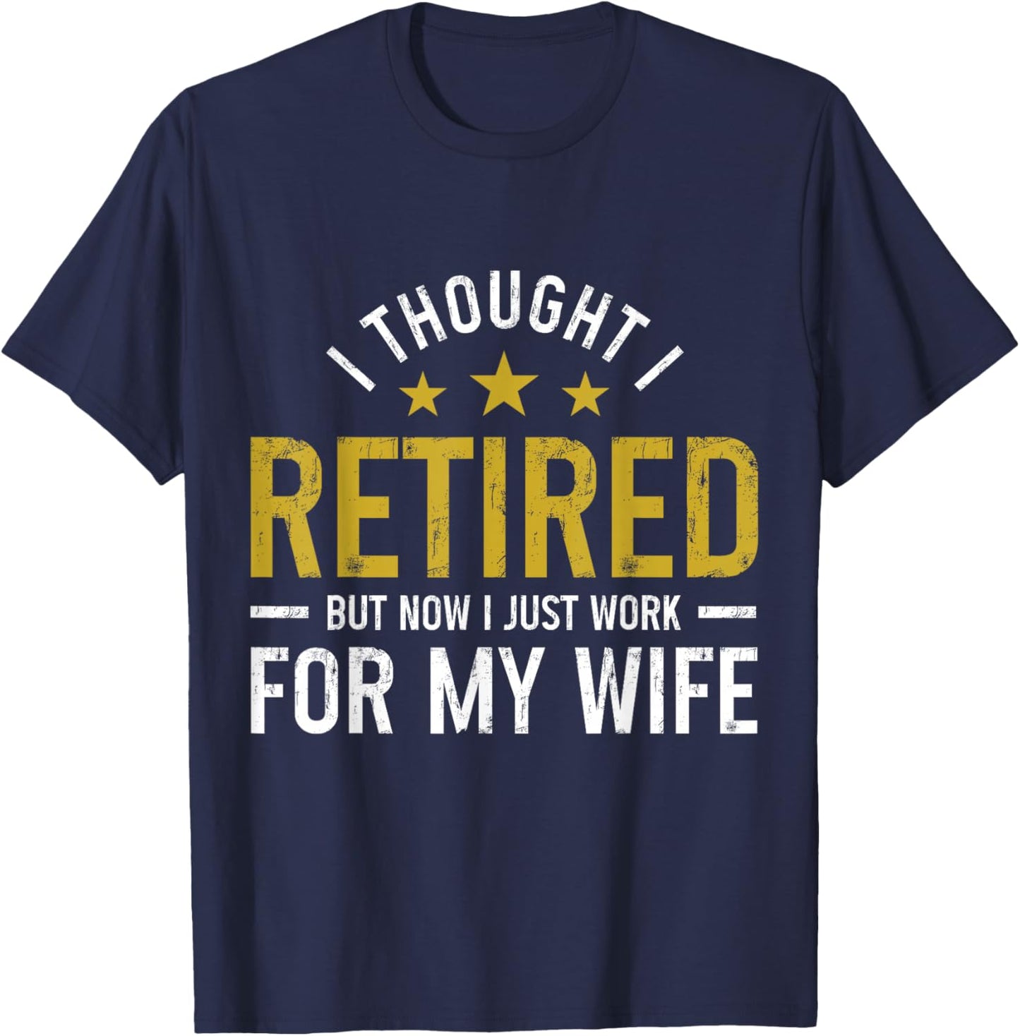 Retired Husband Work for Wife Funny Retirement T-Shirt - T-Shirt | Navy