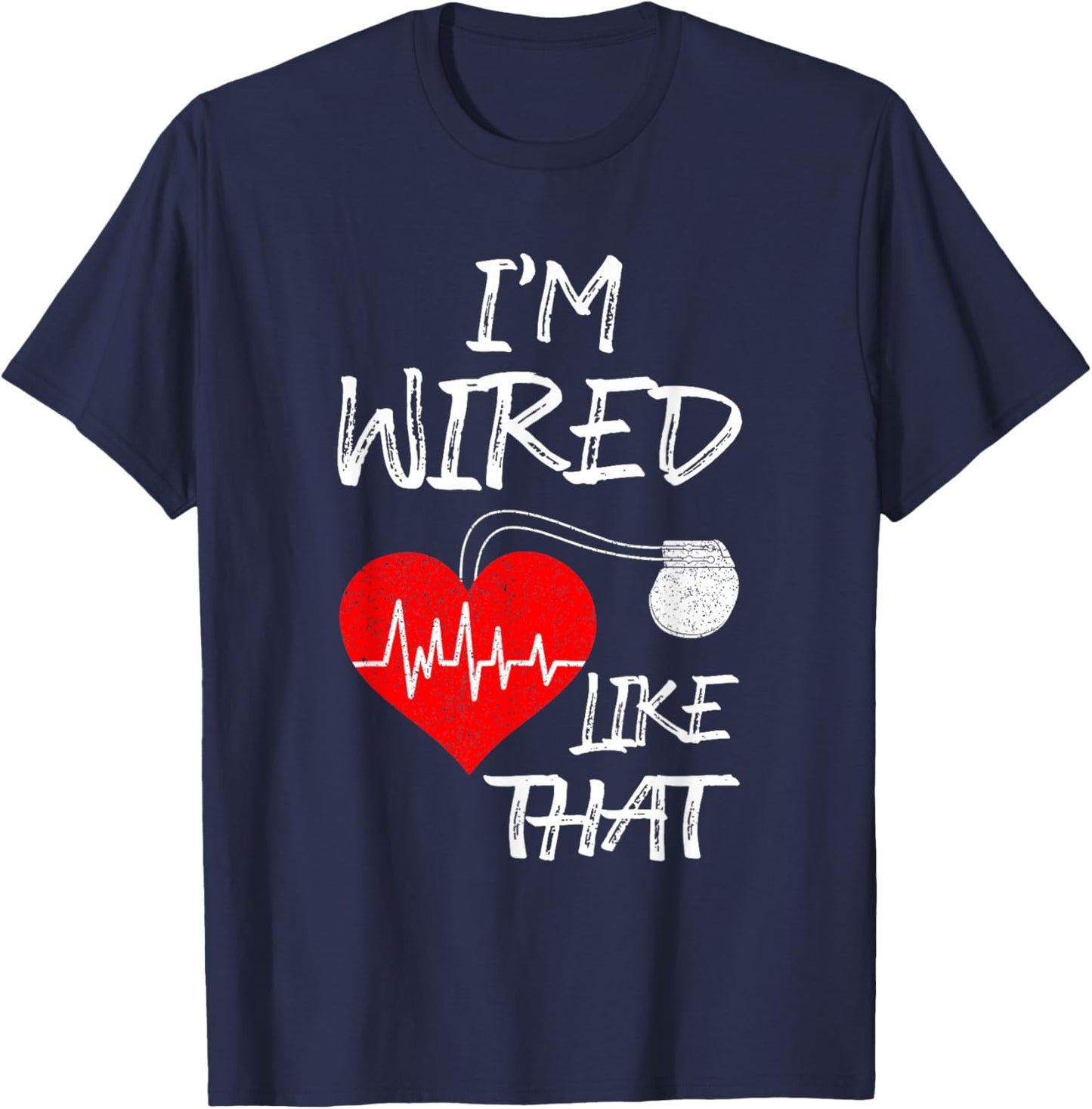 I'm Wired Like That Pacemaker Joke Heart Disease Awareness T-Shirt - T-Shirt | Navy
