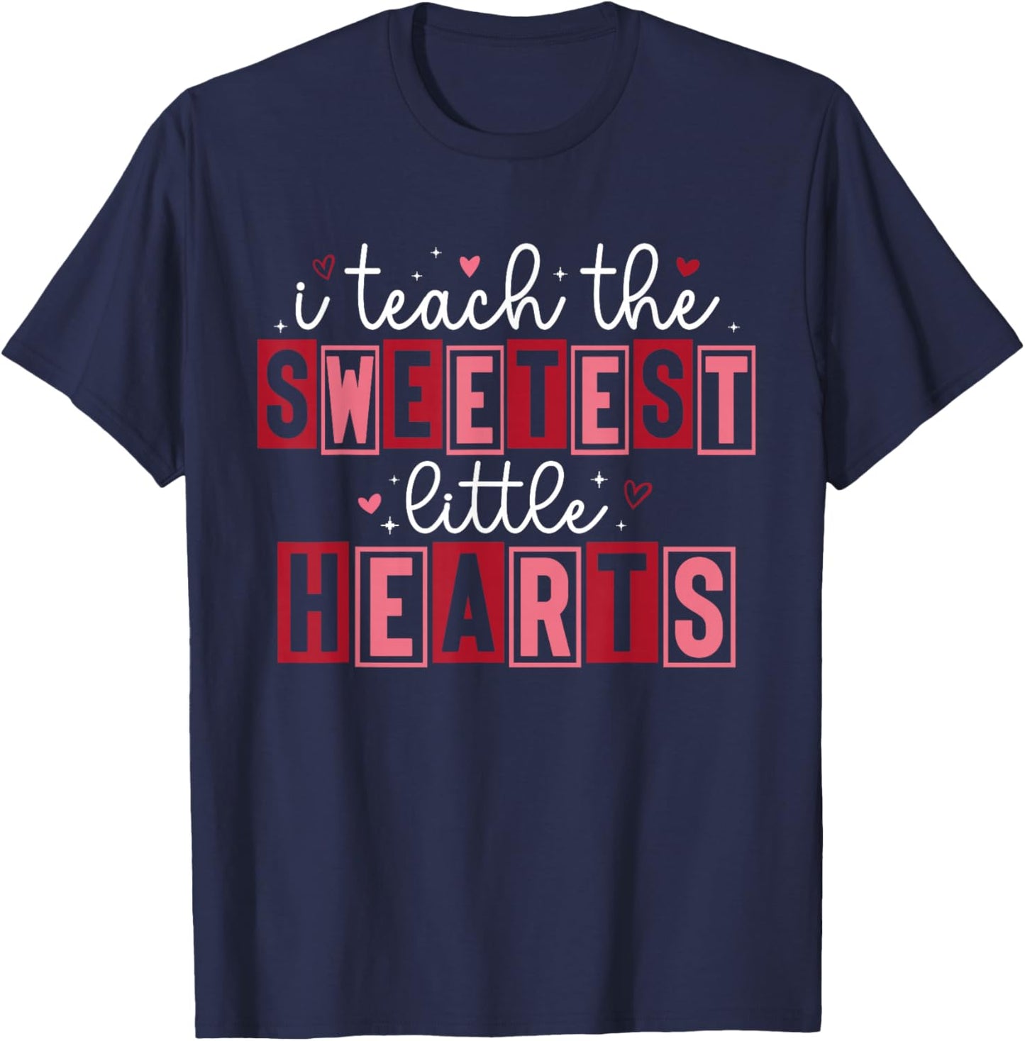 Funny I Teach The Sweetest Little Hearts Teachers Valentines T-Shirt - T-Shirt | Navy