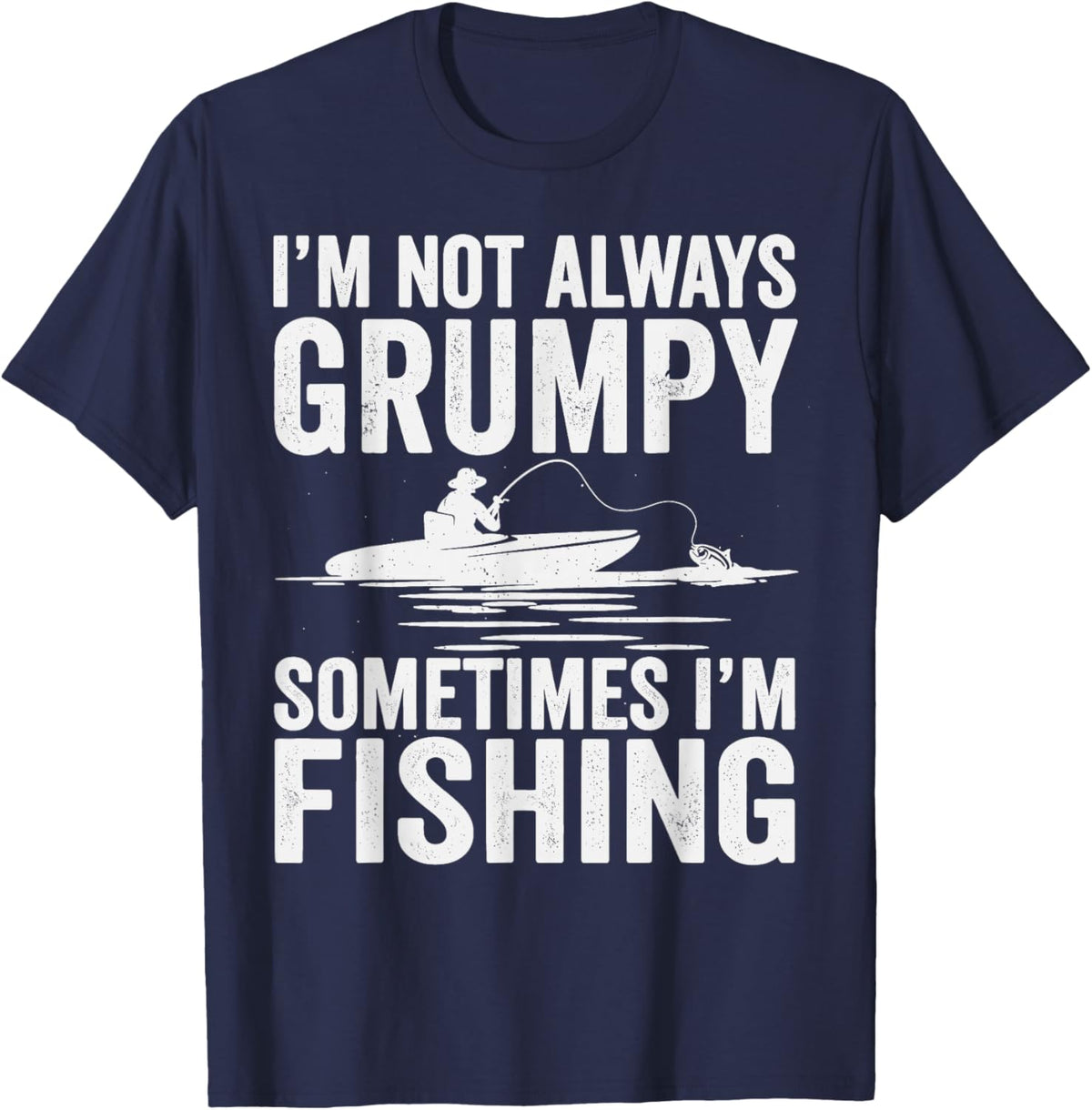 I'm Not Always Grumpy Sometimes I'm Fishing T-Shirt - T-Shirt | Navy