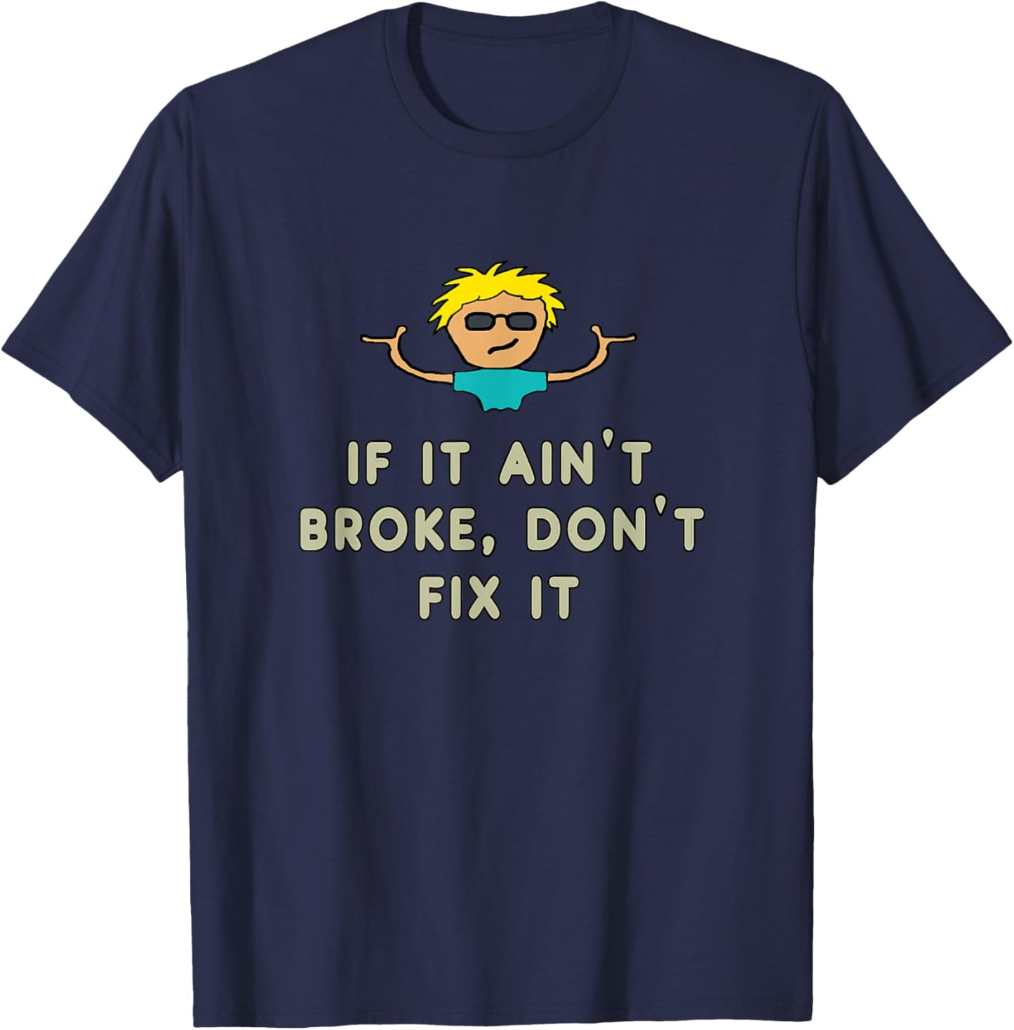 If It Ain't Broke, Don't Fix It T-Shirt - T-Shirt | Navy