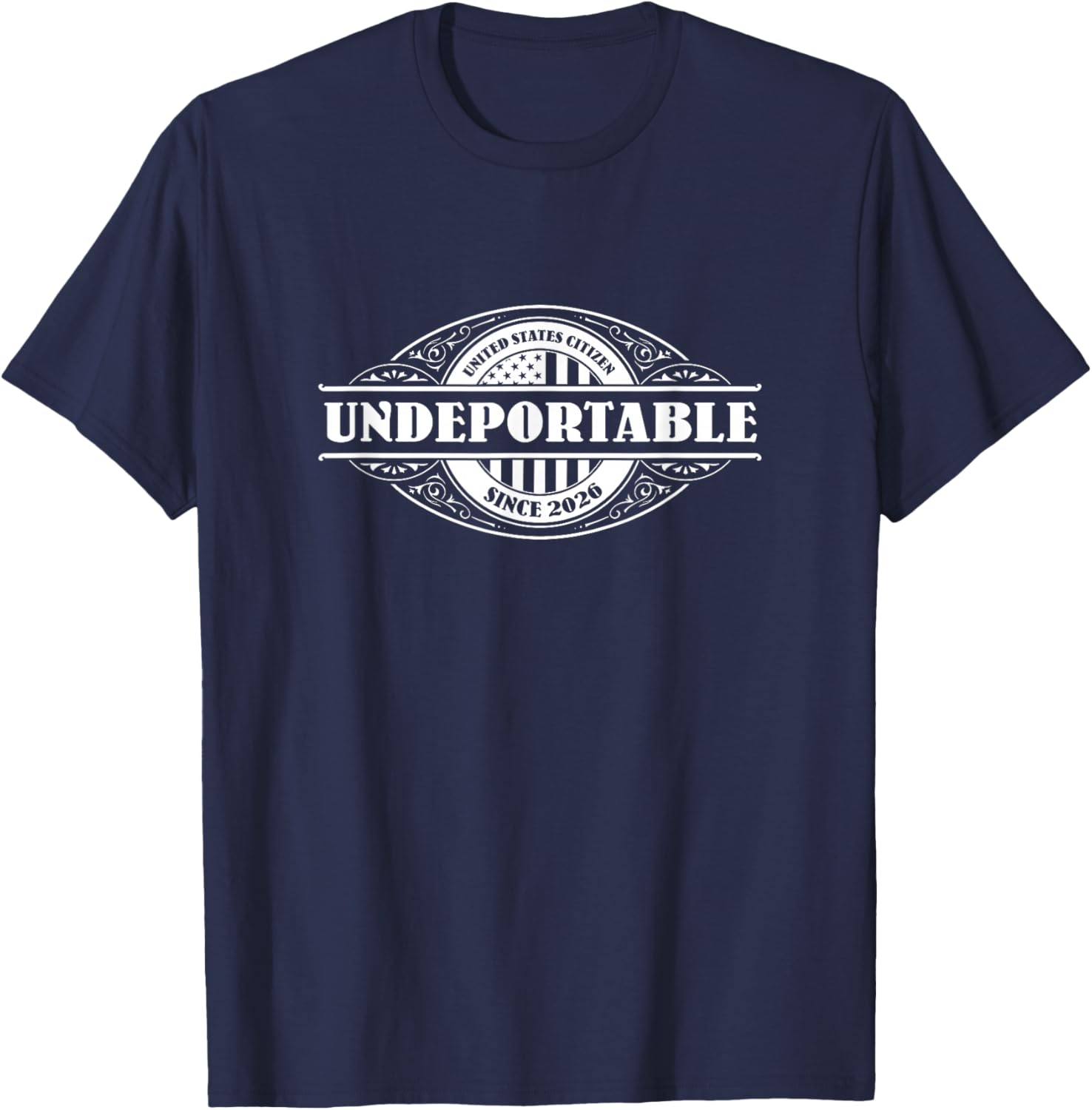 Undeportable 2026 , New US Citizen, Citizenship Gift T-Shirt - T-Shirt | Navy